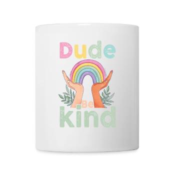 Dude Be Kind No Bullying - Tasse - Weiß - Vorne