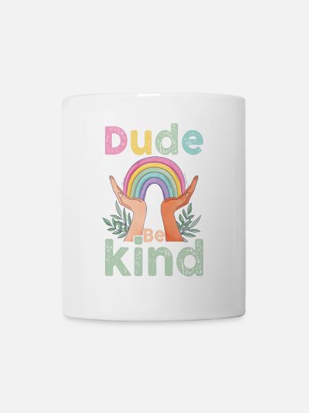 Dude Be Kind No Bullying - Tasse - Weiß