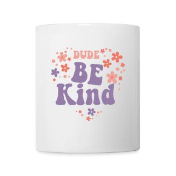 Dude Be Kind No Bullying - Tasse - Weiß - Vorne