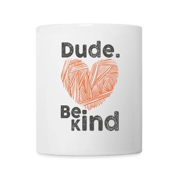 Dude Be Kind No Bullying - Tasse - Weiß - Vorne
