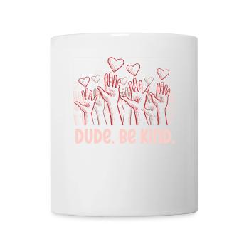 Dude Be Kind No Bullying - Tasse - Weiß - Vorne