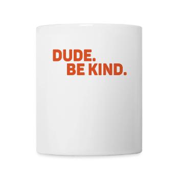 Dude Be Kind No Bullying - Tasse - Weiß - Vorne