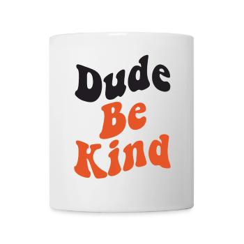 Dude Be Kind No Bullying - Tasse - Weiß - Vorne