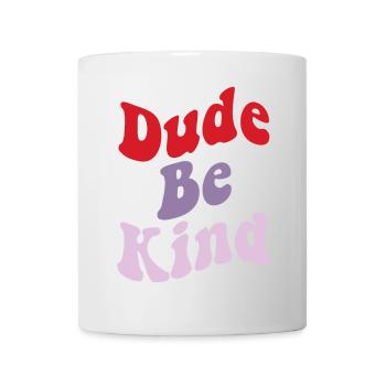 Dude Be Kind No Bullying - Tasse - Weiß - Vorne