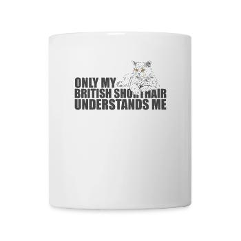 Only my British Shorthair understands Me - Mug - white - Front