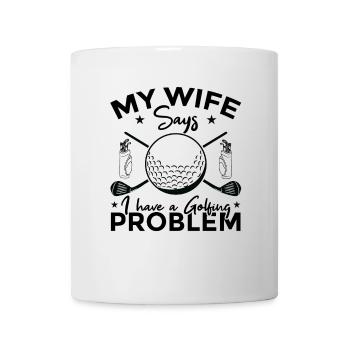 My wife says I have a golf problem - Mug - white - Front