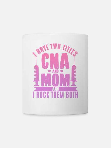 CNA Mom Ich habe zwei Titel CNA und Mom Mutter Mut - Tasse - Weiß