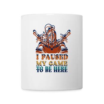 I Paused My Game To Be Here - Mug - white - Front