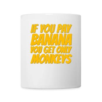 If you pay for bananas, only monkeys get - Mug - white - Front