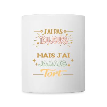 j'ai pas toujours raison mais j'ai jamais tort - Mug blanc - blanc - Devant