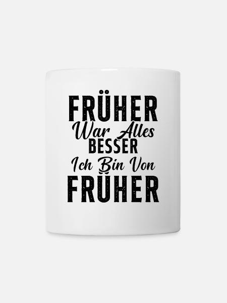Früher war alles besser ich bin von früher Rentner - Tasse - Weiß