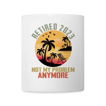 Retired 2023 Not My Problem Anymore Retirement - Mug - white - Front