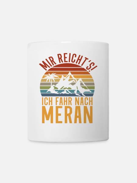 Meran Südtirol - Mir reichts ich fahr nach Meran - Tasse - Weiß