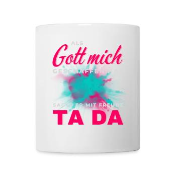 Gott hat mich geschaffen Ta Da - Tasse - Weiß - Vorne
