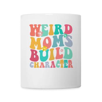 Weird Mom Builds Character - Mug - white - Front