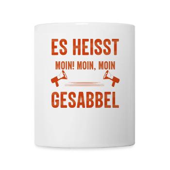 Es heißt MOIN - MOIN, MOIN ist schon Gesabbel ! - Tasse - Weiß - Vorne