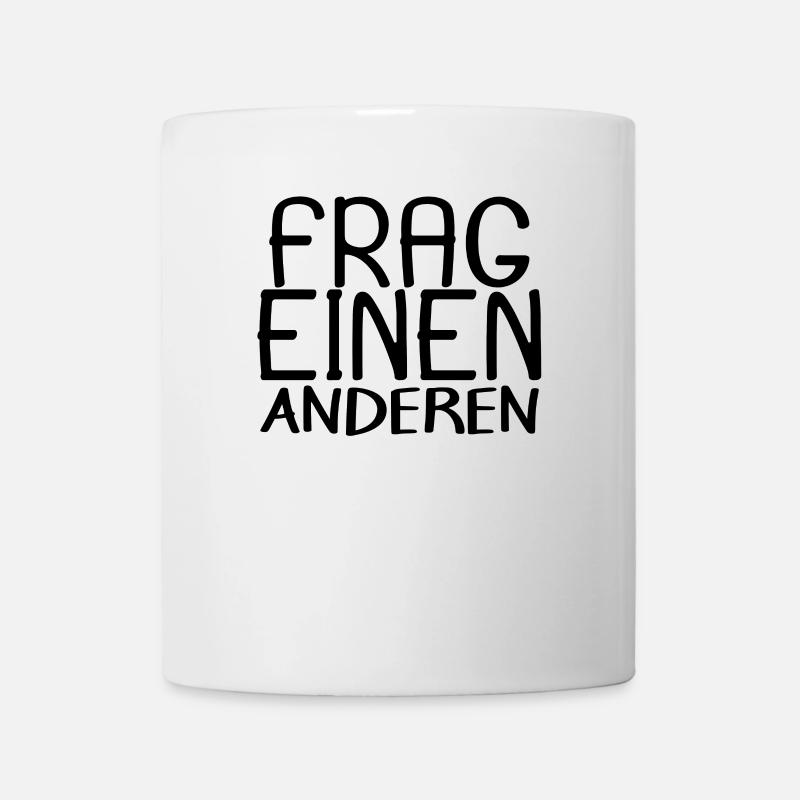 lustige Spruche - Frag einen anderen - Tasse - Weiß