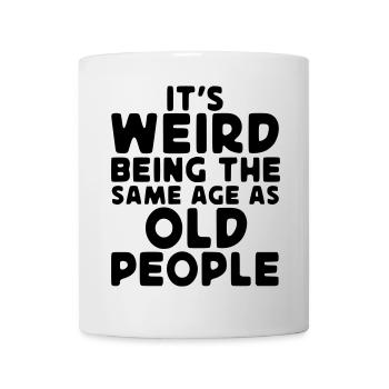Strange to be as old as the elderly* - Mug - white - Front
