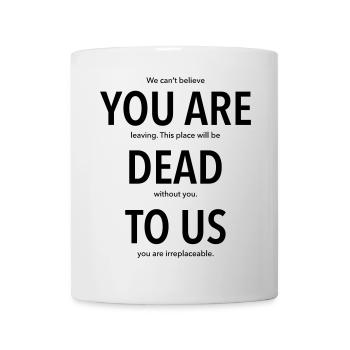 Tu n'existes plus pour nous - cadeau pour un collègue qui part - Mug blanc - blanc - Devant