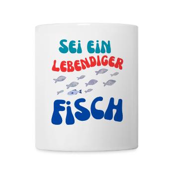 Sei Ein Lebendiger Fisch - Tasse - Weiß - Vorne