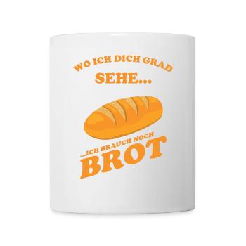 Wo ich dich grad sehe, ich brauch noch Brot - Tasse - Weiß - Vorne
