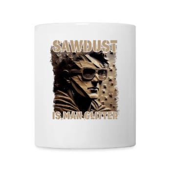 Sawdust Is Man Glitter Lustiges Tischler Design - Tasse - Weiß - Vorne