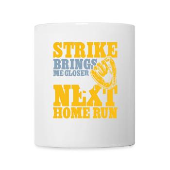 Strike brings me closer to the next home run - Tasse - Weiß - Vorne