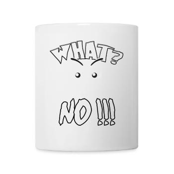 What? No! Was? Nein ! - Tasse - Weiß - Vorne