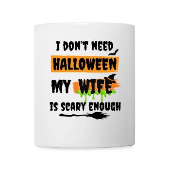 I don't need Halloween my wife is scary - funny - Tasse - Weiß - Vorne