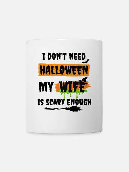 I don't need Halloween my wife is scary - funny - Tasse - Weiß