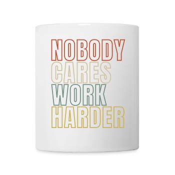 Nobody Cares Work Harder - Mug - white - Front