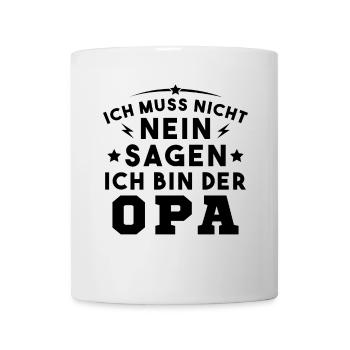 Ich Muss Nicht Nein Sagen Ich Bin Der Opa - Tasse - Weiß - Vorne