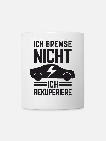 Ich Bremse nicht ich rekuperiere E-Auto Elektro - Tasse - Weiß