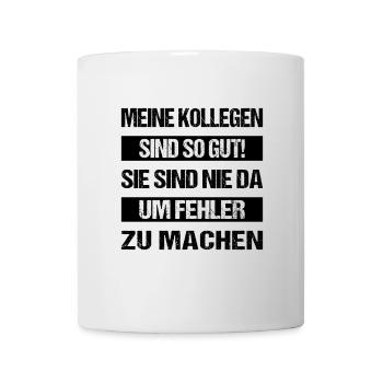 Meine Kollegen sind so gut sie sind nie da um fehl - Tasse - Weiß - Vorne