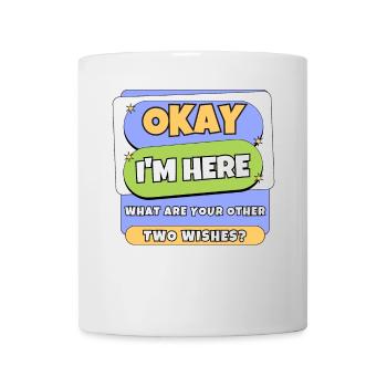 Okay I'm Here What Are Your Other Two Wishes? Cool - Mug - white - Front