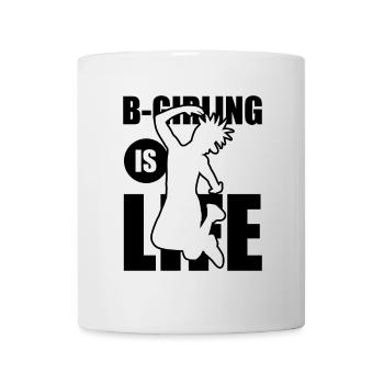 B-Girling is Life - Mug - white - Front
