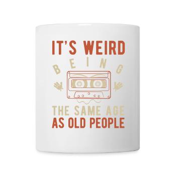 It's weird being the same age as old people - Mug - white - Front
