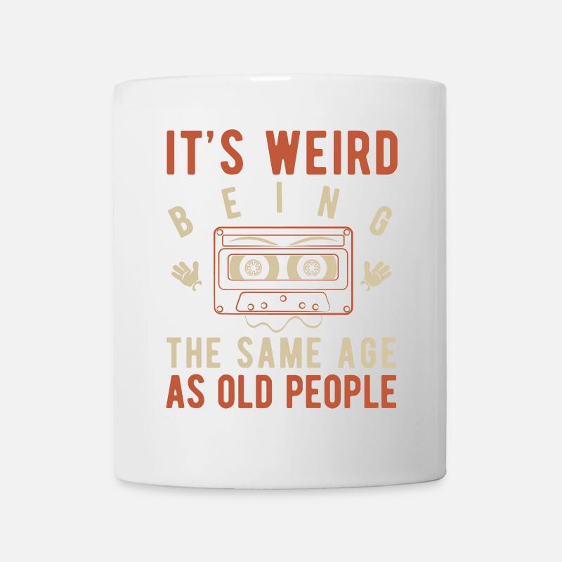 It's weird being the same age as old people - Mug - white