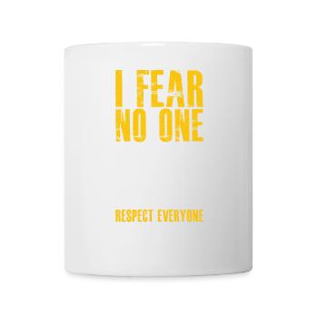 Ich fürchte niemanden, aber ich respektiere jeden - Tasse - Weiß - Vorne
