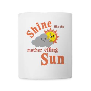 shine like the mother effing sun sommer lettering - Tasse - Weiß - Vorne