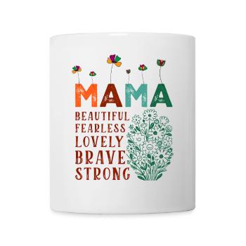 Mama - Schön, Furchtlos, Schön, Mutig, Stark - Tasse - Weiß - Vorne