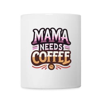 Mama braucht Kaffee - Tasse - Weiß - Vorne