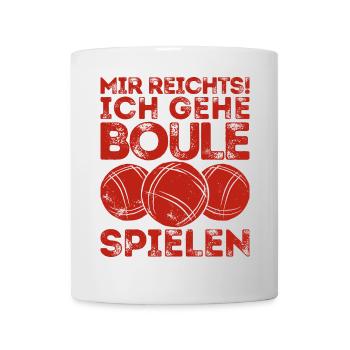 Mir reichts! Ich Boule spielen! Bouler Petanque - Tasse - Weiß - Vorne