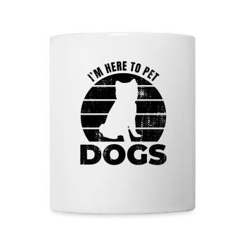 I'm Here To Pet Dogs - Tasse - Weiß - Vorne