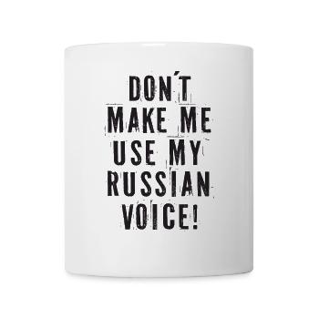 Don't Make Me Use My Russian Voice - Mug - white - Front