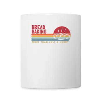Bread Baking more than a Hobby Bread Maker Lover - Mug - white - Front