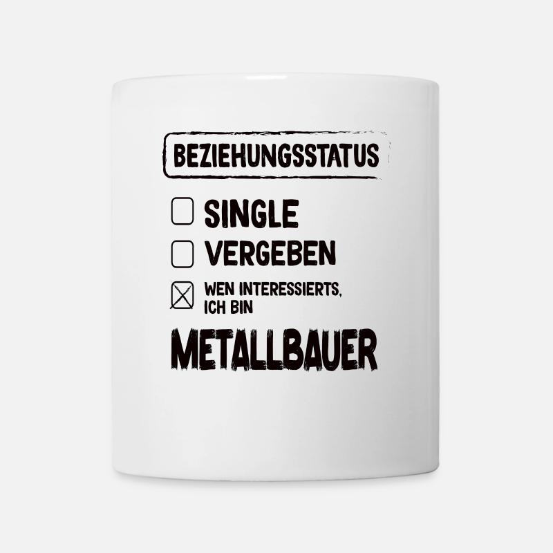 Metallbauer Beziehungsstatus Metallbauer Metallbau - Tasse - Weiß