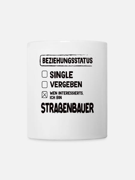 Straßenbauer Beziehungsstatus Straßenbau Beruf - Tasse - Weiß