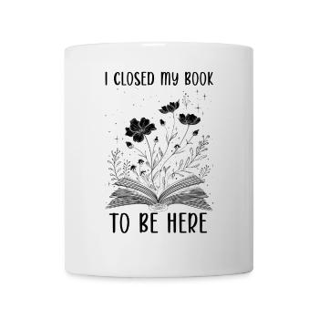 I Closed My Book To Be Here Lesen Blumen Buch - Mug - white - Front