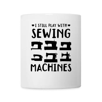 I still play with sewing machines - Mug - white - Front